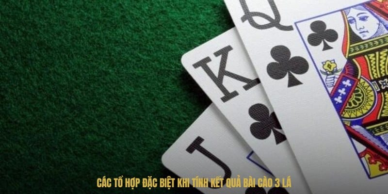 Các tổ hợp đặc biệt khi tính kết quả bài cào 3 lá