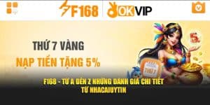 F168 - Từ A Đến Z Những Đánh Giá Chi Tiết Từ Nhacaiuytin
