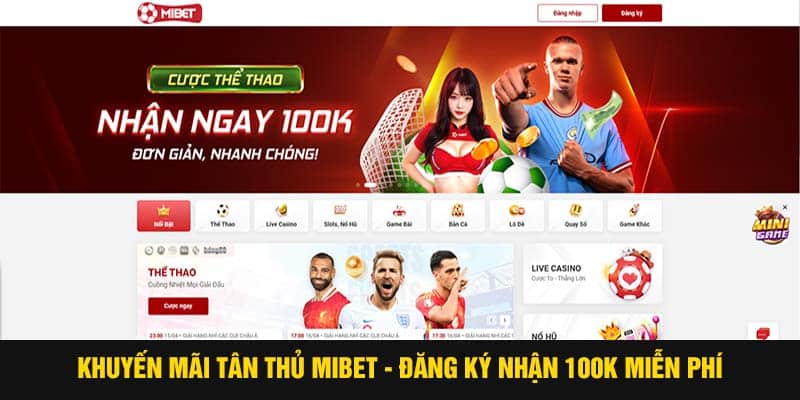 Khuyến mãi tân thủ Mibet – Đăng ký nhận 100K miễn phí
