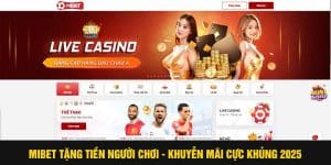 Mibet Tặng Tiền Người Chơi – Khuyến Mãi Cực Khủng 2025