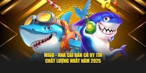 Mig8 - Nhà Cái Bắn Cá Uy Tín - Chất Lượng Nhất Năm 2025