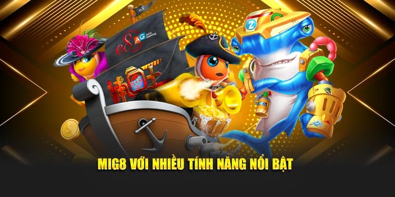 Mig8 với nhiều tính năng nổi bật