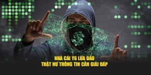 Nhà Cái Y6 Lừa Đảo - Thật Hư Thông Tin Cần Giải Đáp